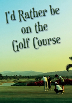 Paperback I'd Rather be on the Golf Course Book