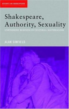 Paperback Shakespeare, Authority, Sexuality: Unfinished Business in Cultural Materialism Book