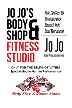 Paperback Jo Jo's Body Shop and Fitness Studio: Head Up Chest Up Shoulders Back Stomach Tight Bend Your Knees! Book