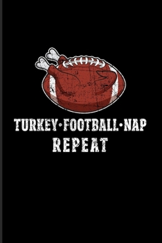 Turkey Football Nap Repeat: Funny Quotes About Thanksgiving 2020 Planner | Weekly & Monthly Pocket Calendar | 6x9 Softcover Organizer | For American Football Player & Family Party Fans