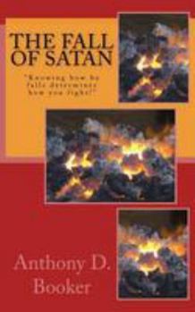 Paperback The Fall of Satan: "Knowing how he falls determines how you fight" Book
