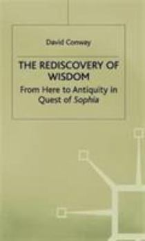 Hardcover The Rediscovery of Wisdom: From Here to Antiquity in Quest of Sophia Book