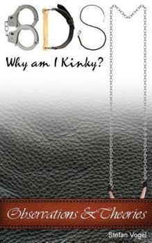 Paperback Bdsm Why Am I Kinky?: Observations & Theories Book