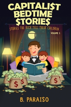 Paperback Capitalist Bedtime Stories Volume 1: Stories the Rich Tell Their Children [Large Print] Book