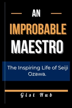 Paperback An Improbable Maestro: The Inspiring Life of Seiji Ozawa. Book