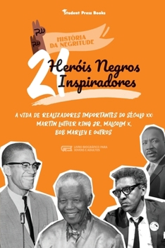 Paperback 21 Heróis Negros Inspiradores: A vida de Realizadores Importantes do século XX: Martin Luther King Jr, Malcolm X, Bob Marley e outros (Livro Biográfi [Portuguese] Book