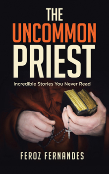 Paperback The Uncommon Priest: Incredible Stories You Never Read Book