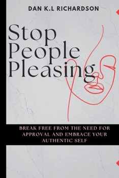 Stop people pleasing: Break Free from the Need for Approval and Embrace Your Authentic Self