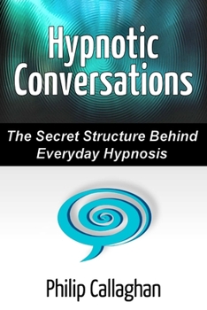 Paperback Hypnotic Conversations - The Secret Structure Behind Everyday Hypnosis Book