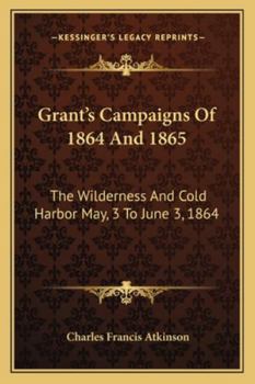 Paperback Grant's Campaigns Of 1864 And 1865: The Wilderness And Cold Harbor May, 3 To June 3, 1864 Book