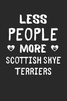 Less People More Scottish Skye Terriers: Lined Journal, 120 Pages, 6 x 9, Funny Scottish Skye Terrier Gift Idea, Black Matte Finish (Less People More Scottish Skye Terriers Journal)