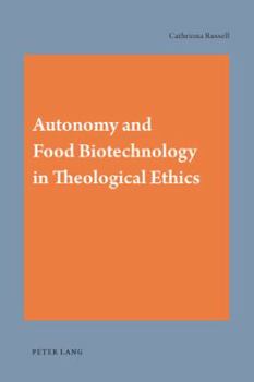 Paperback Autonomy and Food Biotechnology in Theological Ethics Book