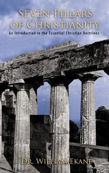 Hardcover Seven Pillars of Christianity: An Introduction to the Essential Christian Doctrines Book