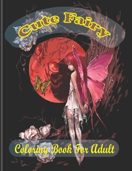 cute fairy coloring book for adult: (A unique 30 fairies deasine coloring book for adults)