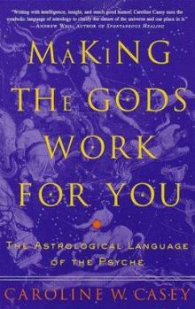 Paperback Making the Gods Work for You: The Astrological Language of the Psyche Book