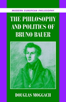 The Philosophy and Politics of Bruno Bauer - Book  of the Modern European Philosophy
