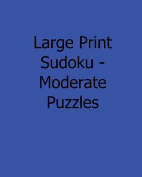 Paperback Large Print Sudoku - Moderate Puzzles: Fun, Large Grid Sudoku Puzzles [Large Print] Book