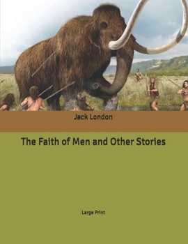 The Faith of Men and Other Stories: Large Print