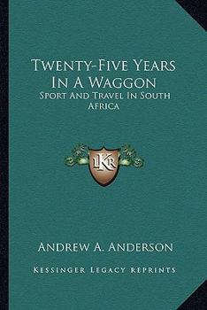Twenty-Five Years In A Waggon: Sport And Travel In South Africa