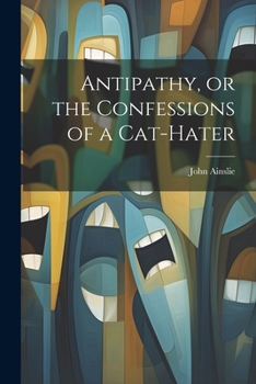 Paperback Antipathy, or the Confessions of a Cat-Hater Book
