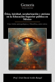 Ética, laicidad, secularización y ateísmo en la Educación Superior pública en México (Spanish Edition)