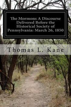 Paperback The Mormons A Discourse Delivered Before the Historical Society of Pennsylvania: March 26, 1850 Book