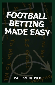 Paperback FOOTBALL BETTING MADE EASY: 2022 Fundamental Strategies to Football Betting Book