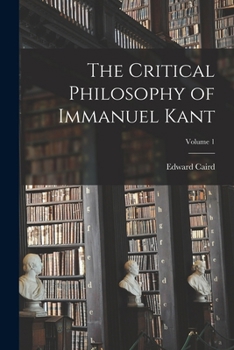 Paperback The Critical Philosophy of Immanuel Kant; Volume 1 Book
