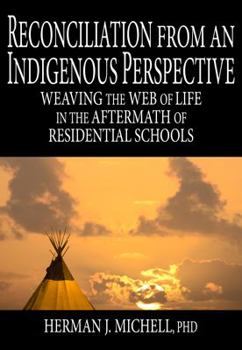 Reconciliation from an Indigenous Perspective: Weaving the Web of Life in the Aftermath of Residential Schools