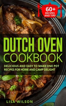 Paperback Dutch Oven Cookbook: Delicious and Easy to Make One Pot Recipes for Home and Camp Delight Book