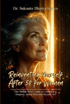 Reinventing Yourself After 50 for Women: The Midlife Reset Guide to Confidence, Purpose, and a Powerful Second Act