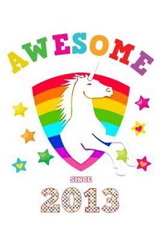 Awesome Since 2013: Unicorn 4 x 4 Quadrille Squared Coordinate Grid Paper | Glossy Magical White Cover for Girls Born in '13 | Math & Science Exercise ... Students | Four squares per inch graph pages