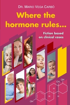 Paperback Where the hormone rules...: Fiction based on clinical cases Book
