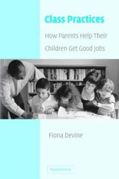 Paperback Class Practices: How Parents Help Their Children Get Good Jobs Book