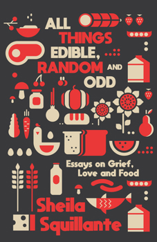 Paperback All Things Edible, Random & Odd: Essays on Grief, Love & Food Book