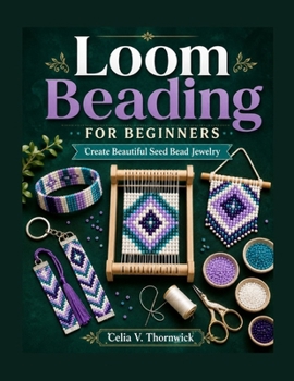 Paperback Loom Beading For Beginners: Create Beautiful Seed Bead Jewelry Book