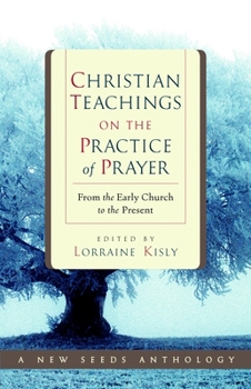 Paperback Christian Teachings on the Practice of Prayer: From the Early Church to the Present Book