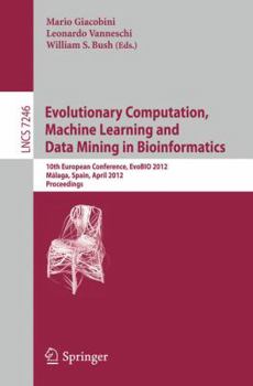 Evolutionary Computation, Machine Learning and Data Mining in Bioinformatics: 10th European Conference, EvoBIO 2012, Malaga, Spain, April 11-13, 2012, Proceedings