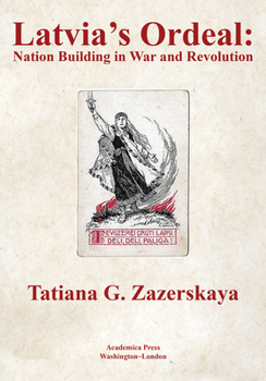 Hardcover Latvia's Ordeal: Nation Building in War and Revolution Book