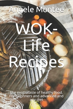 Paperback WOK-Life Recipes: The exotic taste of healthy food. For beginners and advanced and any diet Book