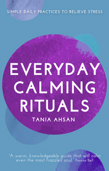 Hardcover Everyday Calming Rituals: Simple Daily Practices to Reduce Stress Book