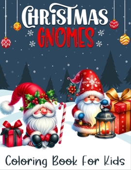 Christmas Gnomes Coloring Book For Kids: A Relaxing Coloring Books Featuring Beautiful Gnome Scenes Celebrating Christmas for Kids