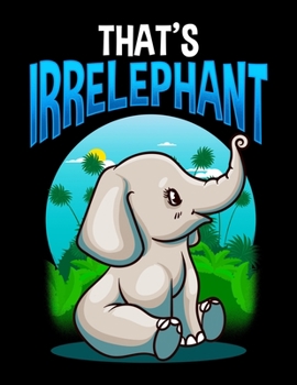 Paperback That's Irrelephant: Cute & Funny That's Irrelephant Baby Elephant Irrelevant Pun Blank Sketchbook to Draw and Paint (110 Empty Pages, 8.5" Book