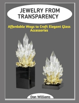 JEWELRY FROM TRANSPARENCY: Affordable Ways to Craft Elegant Glass Accessories