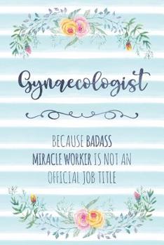 Paperback Gynaecologist: Because Badass Miracle Worker Is Not An Official Job Title Book