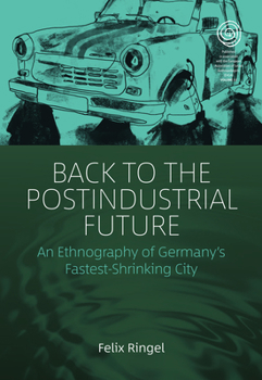Library Binding Back to the Postindustrial Future: An Ethnography of Germany's Fastest-Shrinking City Book