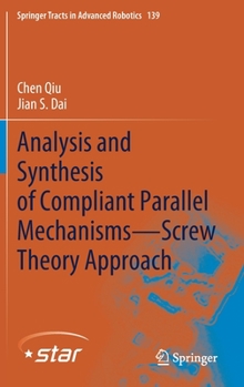 Hardcover Analysis and Synthesis of Compliant Parallel Mechanisms--Screw Theory Approach Book