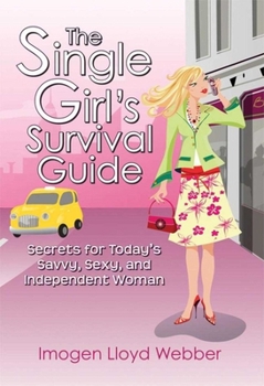 Hardcover The Single Girl's Survival Guide: Secrets for Today's Savvy, Sexy, and Independent Woman Book
