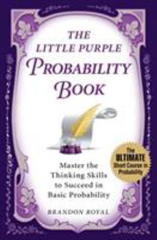 Paperback The Little Purple Probability Book: Master the Thinking Skills to Succeed in Basic Probability Book