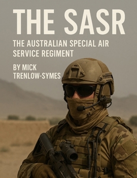 The SASR: The Australian Special Air Services Regiment (Silent Warriors: Inside the World’s Elite Special Forces)